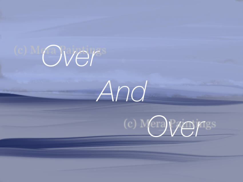over and over