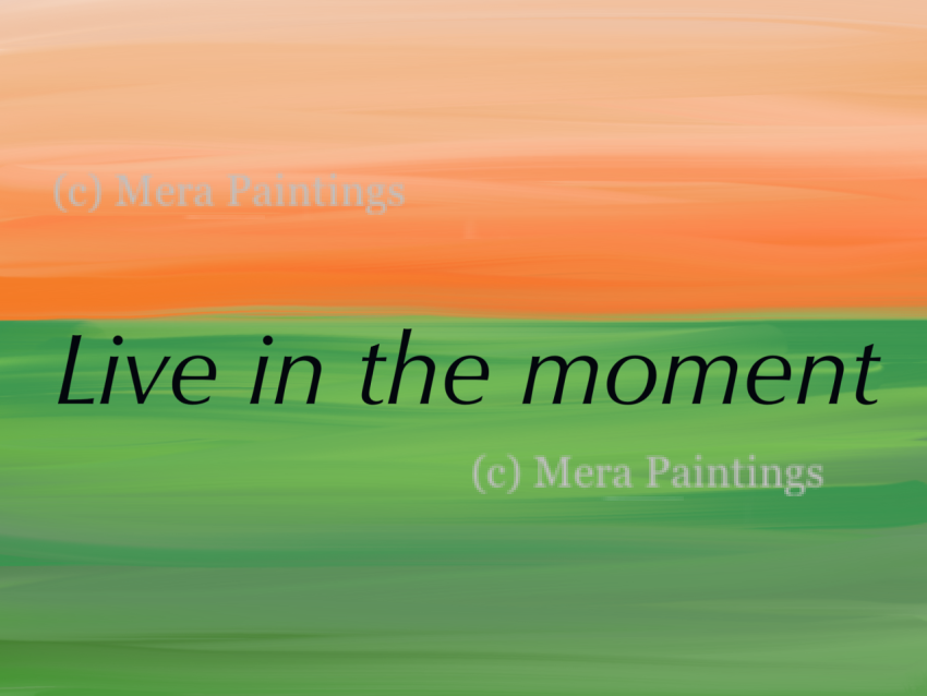 Live in the moment